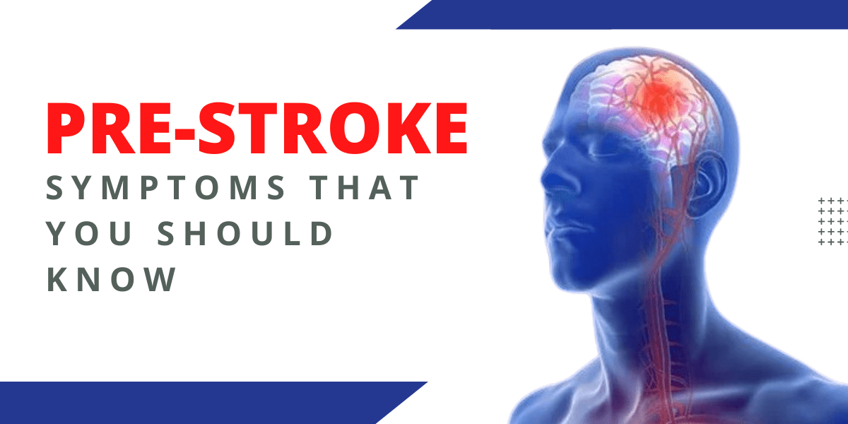 Dangerous Pre Stroke Symptoms To Watch Out For 2022