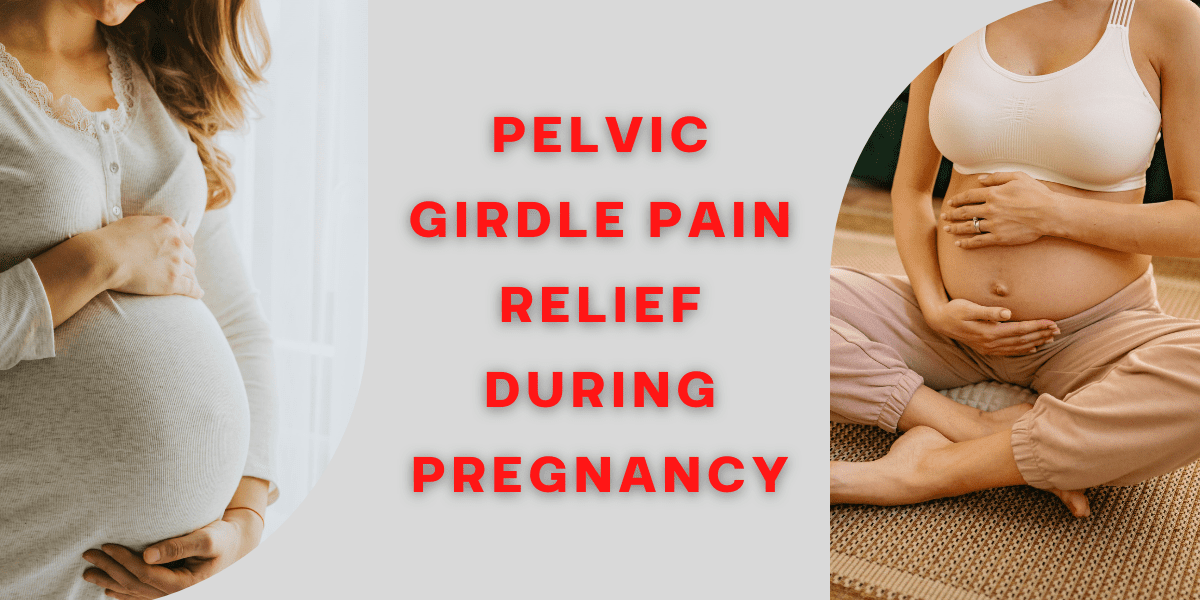 Getting Pelvic Girdle Pain Relief During Pregnancy 2022