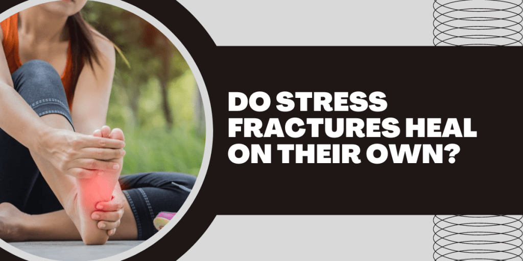 do-stress-fractures-heal-on-their-own-no-here-is-why-2022