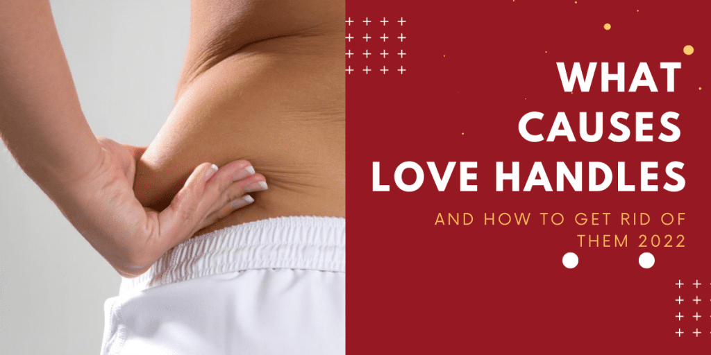 what-causes-love-handles-and-how-to-get-rid-of-them-2022