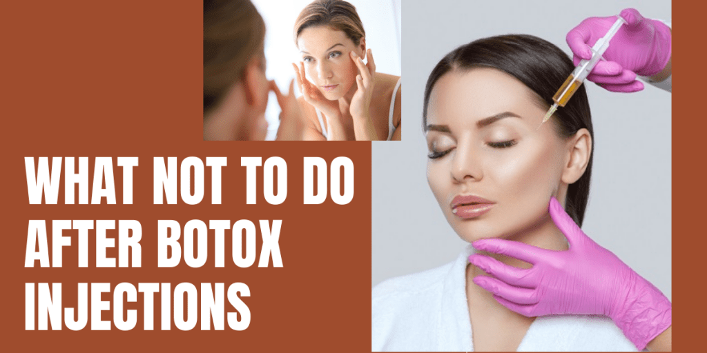 What Not To Do After Botox Injections: Follow This List 2022