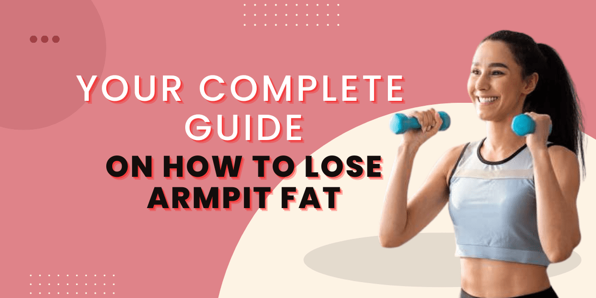 your-complete-guide-on-how-to-lose-armpit-fat-2022