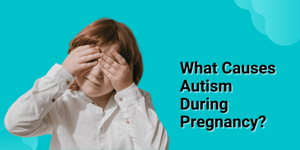 what-causes-autism-during-pregnancy-2023